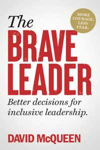 Brave Leader: More Courage. Less Fear. Better Decisions for Inclusive Leadership.