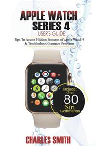 Apple Watch Series 4 User's Guide: Tips to Access Hidden Features of Apple Watch 4 and Troubleshooting Common Problems
