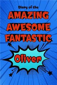 Diary of the Amazing Awesome Fantastic Oliver: Personalized Name Notebook Journal Diary Sketchbook with 120 Lined Pages 6x9