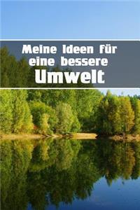 Meine Ideen Für Eine Bessere Umwelt: Notizbuch Zum Umweltschutz - Klimaschutz - Welt Verbessern - 120 Seiten Dot Grid /Punkteraster Zum Selbst Ausfüllen