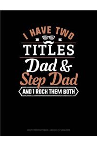 I Have Two Titles Dad and Step Dad and I Rock Them Both