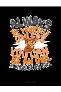 Always Be Yourself Except If You Can Be an Owl Then Always Be an Owl: Two Column Ledger