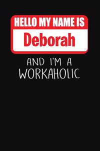 Hello My Name Is Deborah: And I'm a Workaholic Lined Journal College Ruled Notebook Composition Book Diary