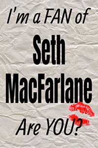 I'm a Fan of Seth MacFarlane Are You? Creative Writing Lined Journal