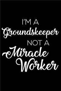 I'm A Groundskeeper Not A Miracle Worker