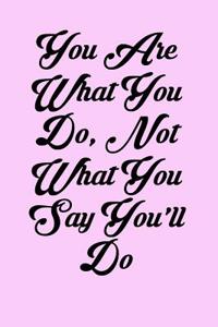 You Are What You Do, Not What You Say You'll Do