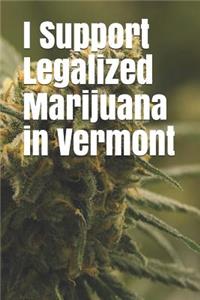 I Support Legalized Marijuana in Vermont