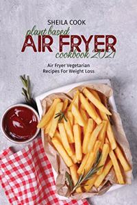 Plant Based Air Fryer Cookbook 2021