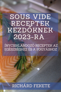 Sous Vide receptek kezdőknek 2023-ra