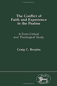 The Conflict of Faith and Experience in the Psalms: A Form-Critical and Theological Study (JSOT supplement)