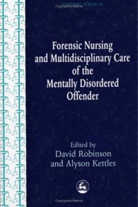 Forensic Nursing and Multidisciplinary Care of the Mentally Disordered Offender (Forensic Focus)
