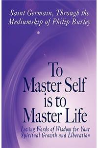 To Master Self Is to Master Life