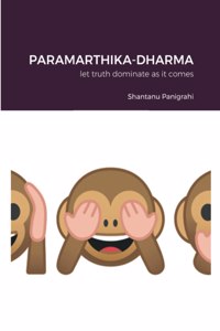 Paramarthika-Dharma: let truth dominate as it comes