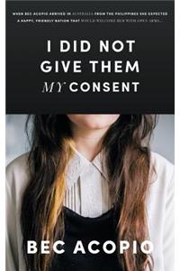 I Did Not Give Them My Consent