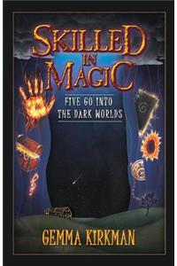 Skilled in Magic - Five Go Into the Dark Worlds