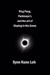 Ping Pong, Parkinsons and the Art of Staying in the Game