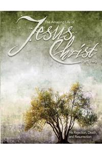 The Amazing Life of Jesus Christ Part 2