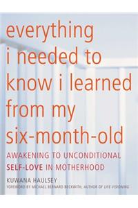 Everything I Needed to Know I Learned from My Six-Month-Old