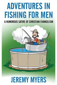 Adventures in Fishing for Men: A Humorous Satire of Christian Evangelism