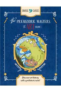 The Prehistoric Masters of Art Volume 1