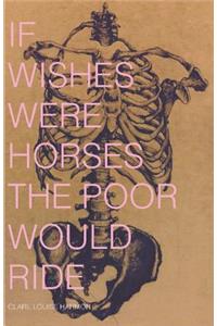 If Wishes Were Horses the Poor Would Ride