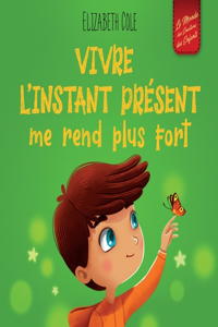 Vivre l'instant présent me rend plus fort