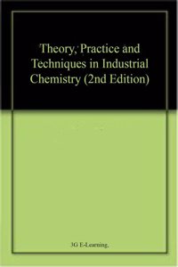 Theory, Practice and Techniques in Industrial Chemistry (2nd Edition)