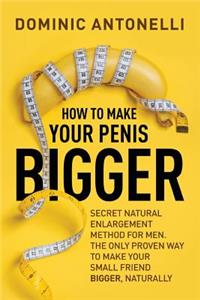 How to Make Your Penis BIGGER!