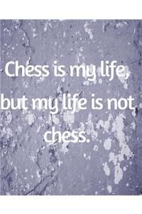 Chess Is My Life, But My Life Is Not Chess