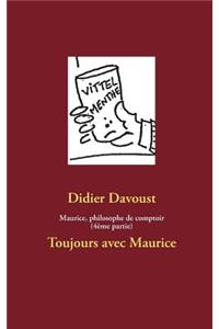 Maurice, philosophe de comptoir (4ème partie)
