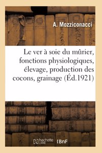 Le Ver À Soie Du Mûrier, Fonctions Physiologiques, Élevage, Production Des Cocons, Grainage