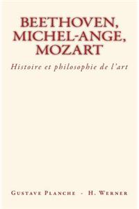 Beethoven, Michel-Ange, Mozart: Histoire et philosophie de l'art