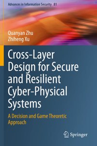 Cross-Layer Design for Secure and Resilient Cyber-Physical Systems