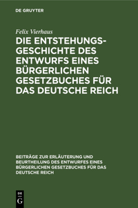 Entstehungsgeschichte des Entwurfs eines Bürgerlichen Gesetzbuches für das Deutsche Reich
