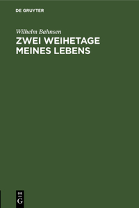 Zwei Weihetage Meines Lebens: Eine Abschieds- Und Eine Antrittspredigt