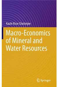 Macro-Economics of Mineral and Water Resources