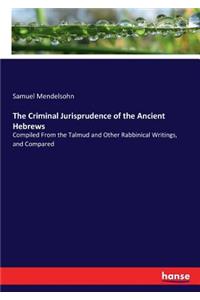 Criminal Jurisprudence of the Ancient Hebrews