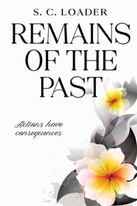 Remains of the Past: Actions have consequences.