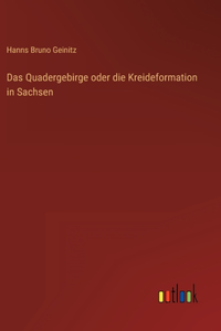 Quadergebirge oder die Kreideformation in Sachsen