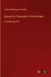 Egmont; Ein Trauerspiel in Fünf Aufzügen