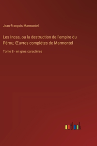 Les Incas, ou la destruction de l'empire du Pérou; OEuvres complètes de Marmontel