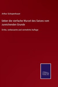 Ueber die vierfache Wurzel des Satzes vom zureichenden Grunde