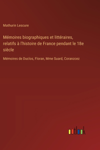 Mémoires biographiques et littéraires, relatifs à l'histoire de France pendant le 18e siècle