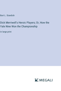 Dick Merriwell's Heroic Players; Or, How the Yale Nine Won the Championship