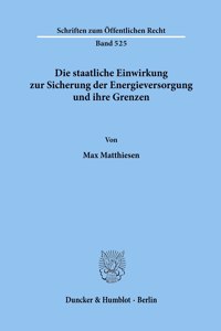 Die Staatliche Einwirkung Zur Sicherung Der Energieversorgung Und Ihre Grenzen