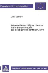 Science Fiction (Sf) ALS Literatur in Der Bundesrepublik Der Siebziger Und Achtziger Jahre