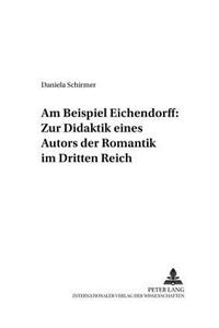 Am Beispiel Eichendorff: Zur Didaktik Eines Autors Der Romantik Im Dritten Reich