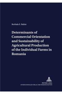 Determinants of Commercial Orientation and Sustainability of Agricultural Production of the Individual Farms in Romania