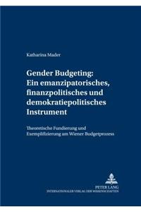 Gender Budgeting: Ein Emanzipatorisches, Finanzpolitisches Und Demokratiepolitisches Instrument