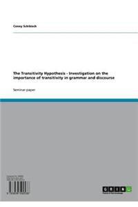 The Transitivity Hypothesis - Investigation on the Importance of Transitivity in Grammar and Discourse